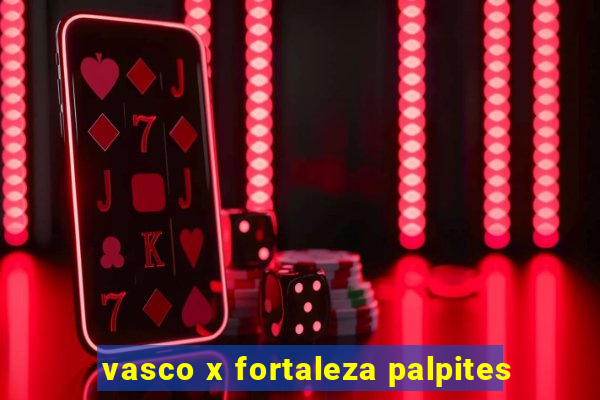 vasco x fortaleza palpites