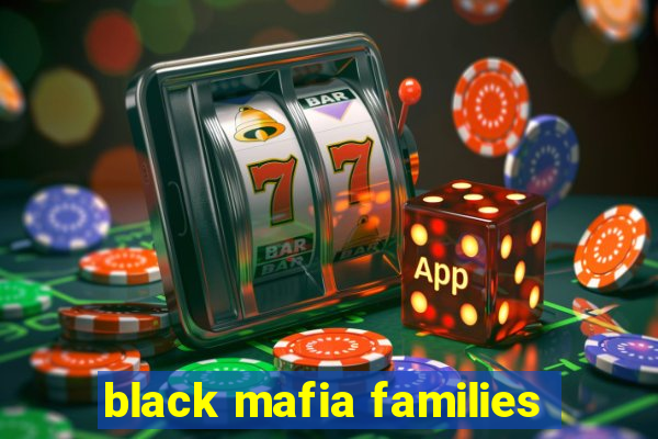 black mafia families