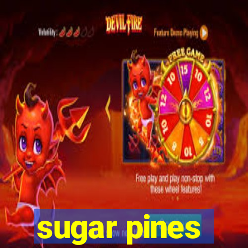 sugar pines