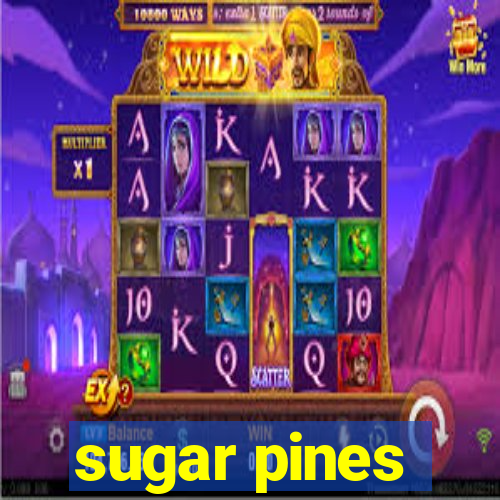 sugar pines