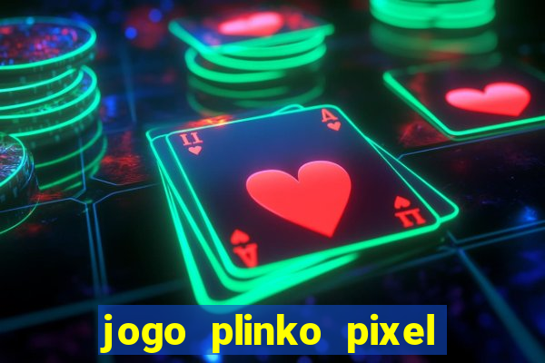 jogo plinko pixel paga mesmo