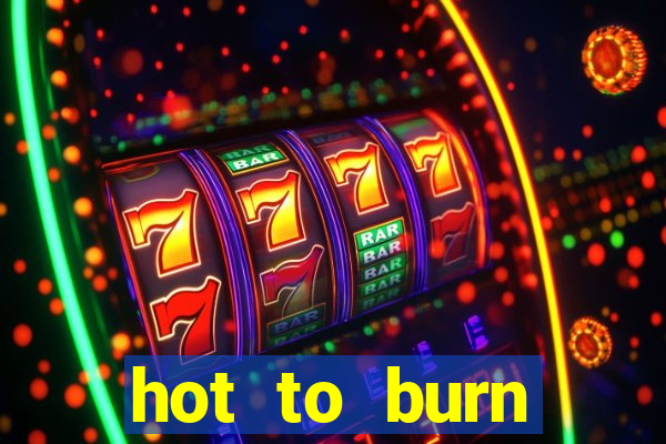 hot to burn extreme slot