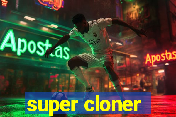 super cloner