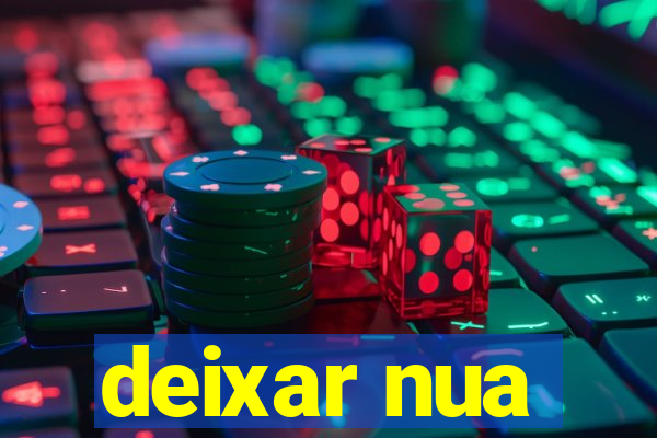 deixar nua