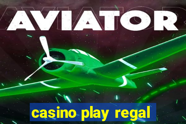 casino play regal