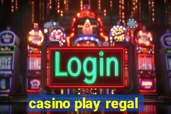 casino play regal