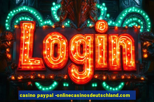 casino paypal -onlinecasinosdeutschland.com