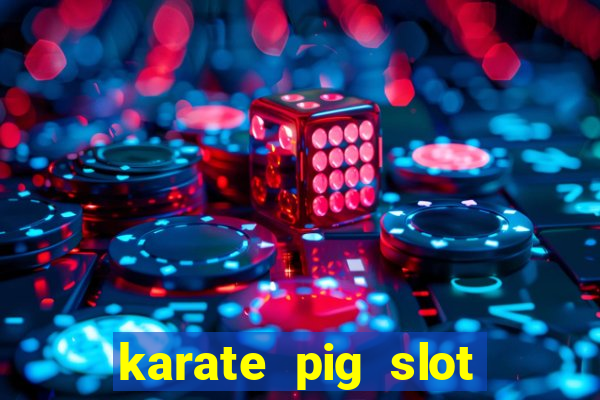 karate pig slot free play