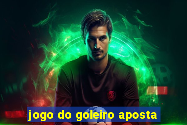 jogo do goleiro aposta