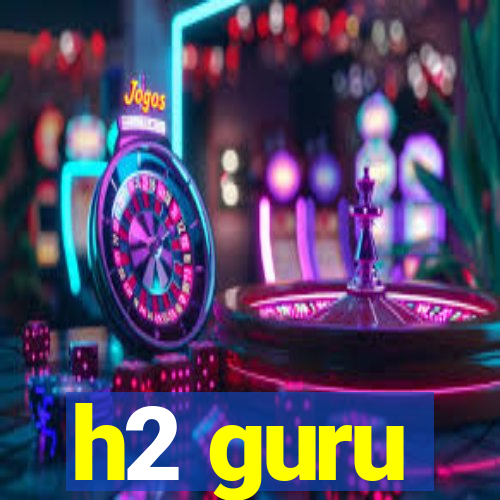 h2 guru