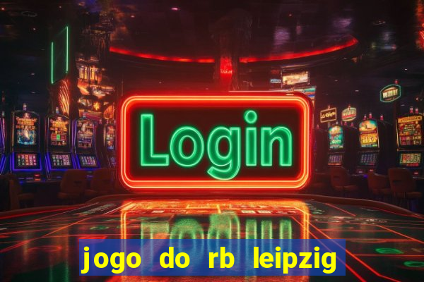 jogo do rb leipzig ao vivo