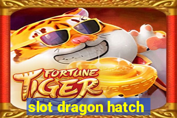 slot dragon hatch