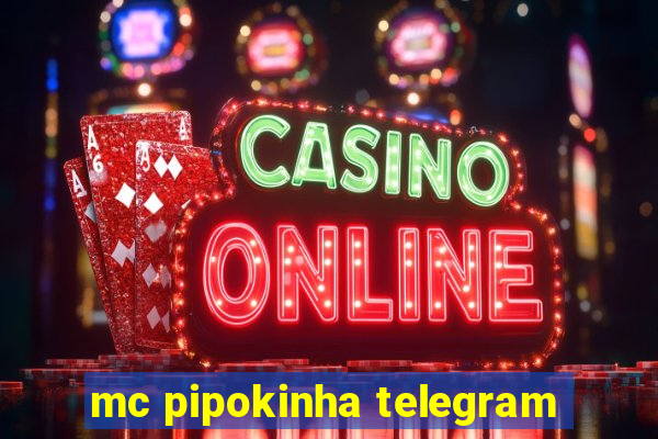 mc pipokinha telegram