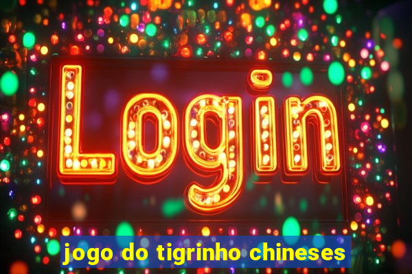 jogo do tigrinho chineses