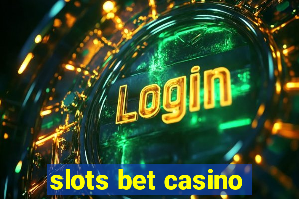 slots bet casino