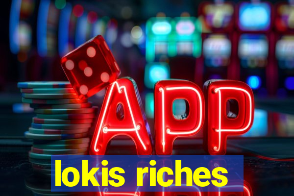 lokis riches