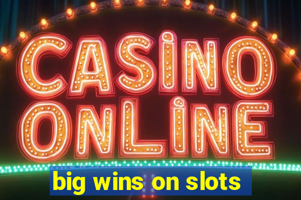 big wins on slots