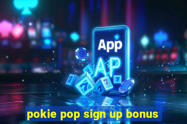 pokie pop sign up bonus