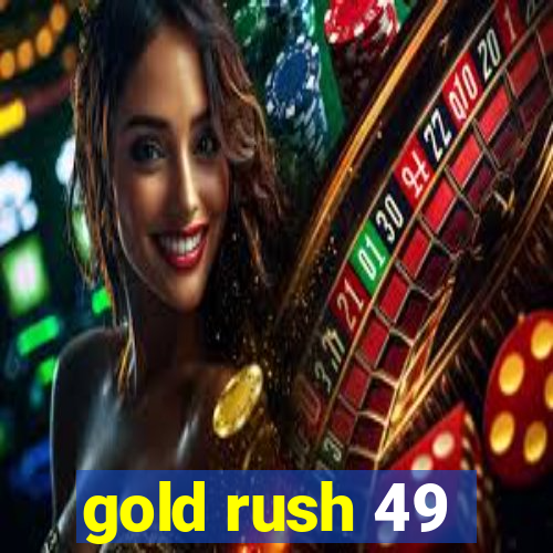 gold rush 49