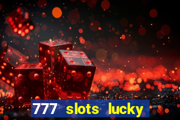 777 slots lucky brasil paga mesmo