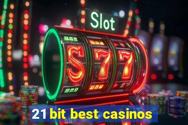 21 bit best casinos