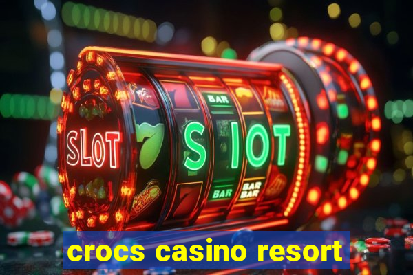 crocs casino resort