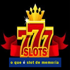 o que é slot de memoria