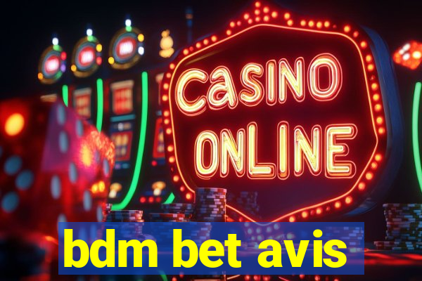 bdm bet avis