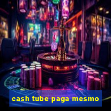 cash tube paga mesmo