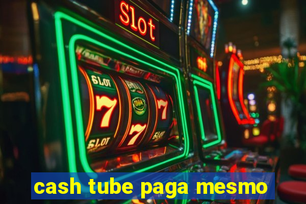 cash tube paga mesmo