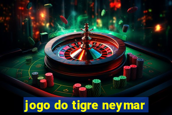 jogo do tigre neymar