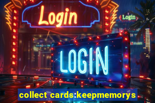 collect cards:keepmemorys