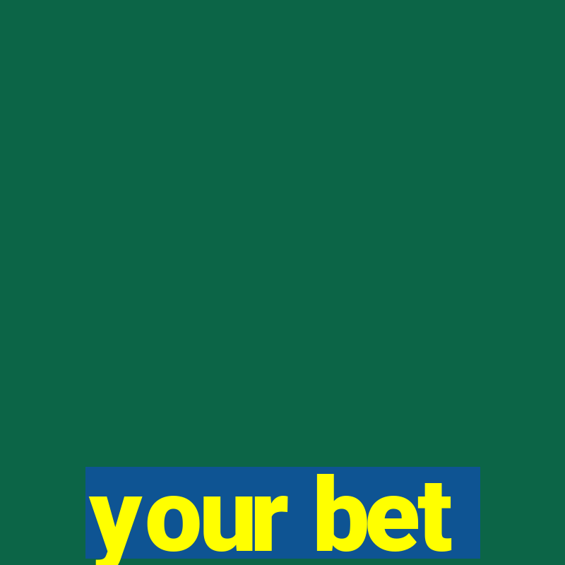 your bet