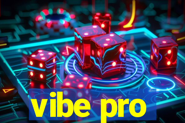 vibe pro