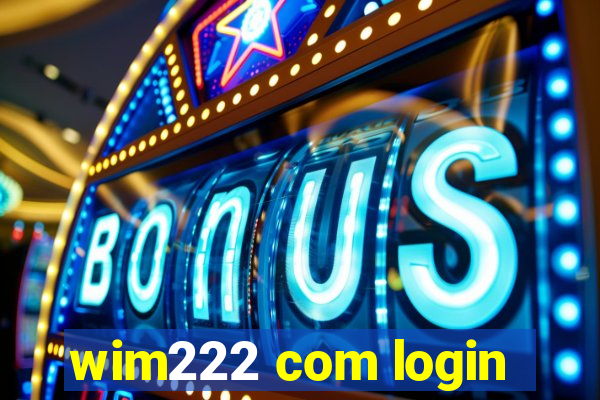 wim222 com login