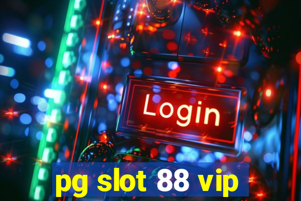 pg slot 88 vip