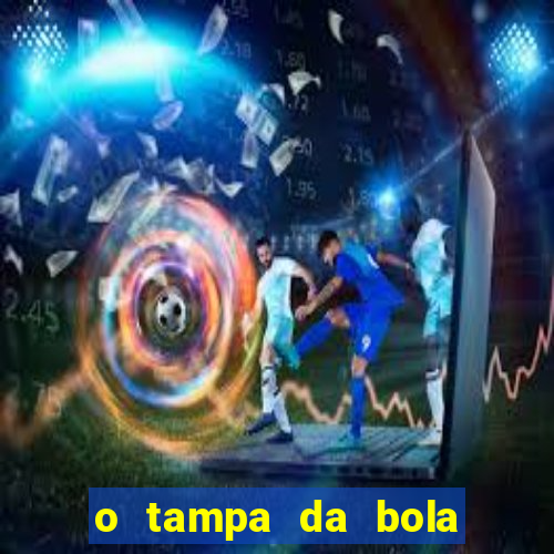 o tampa da bola ao vivo hoje