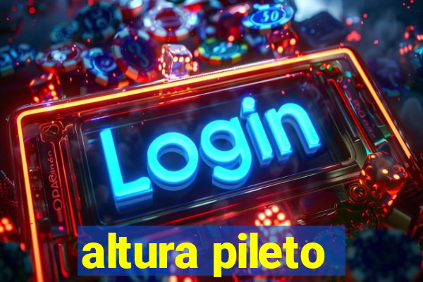 altura pileto