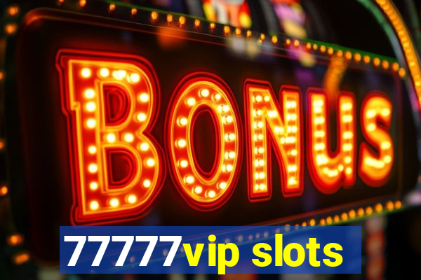 77777vip slots