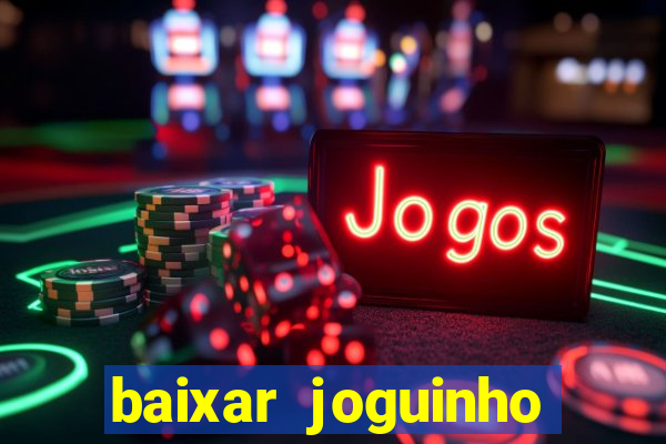 baixar joguinho para ganhar dinheiro