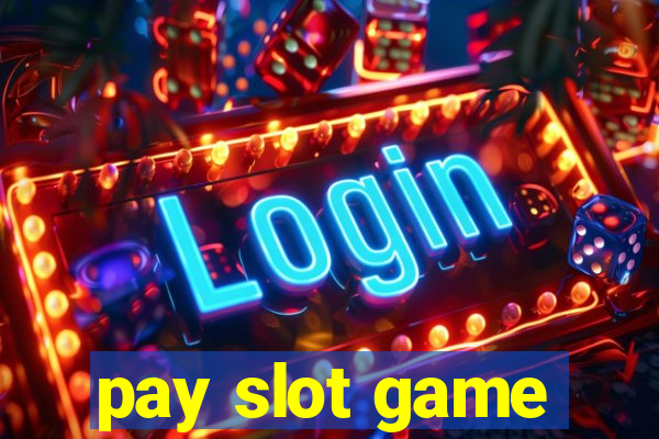 pay slot game