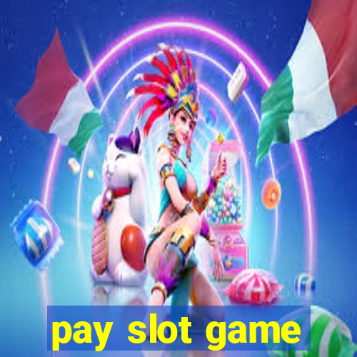 pay slot game