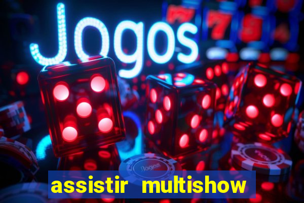 assistir multishow ao vivo de graca