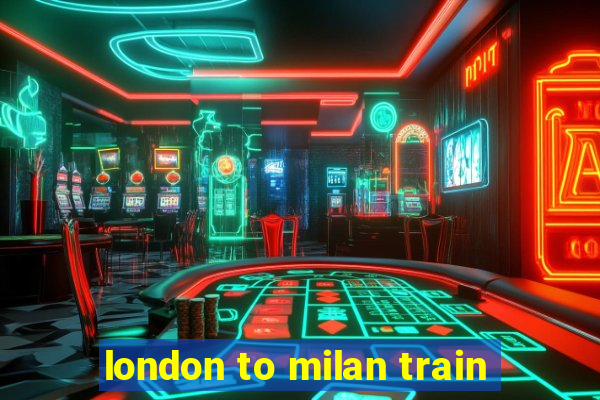 london to milan train