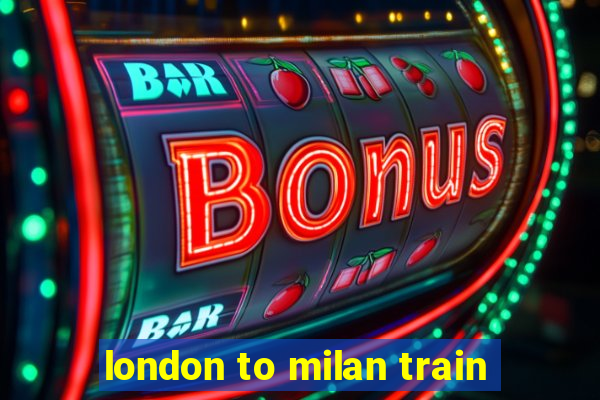 london to milan train