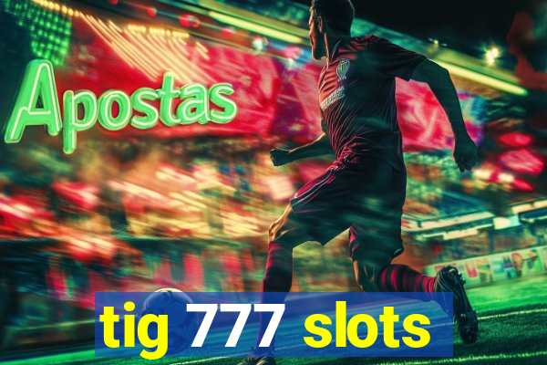 tig 777 slots