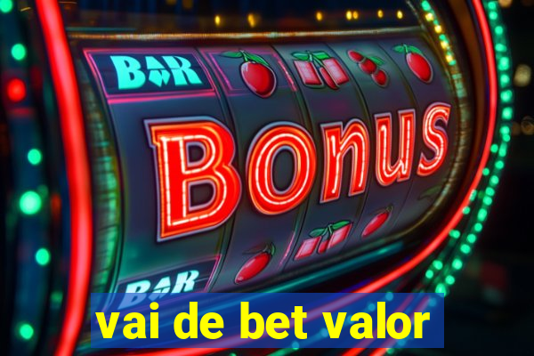 vai de bet valor