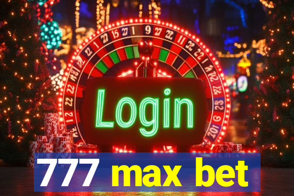 777 max bet