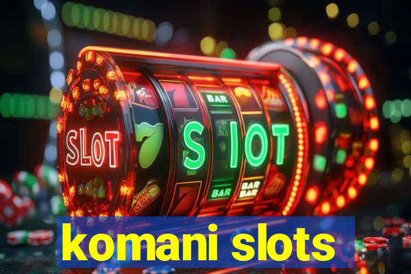 komani slots