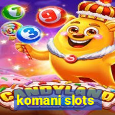 komani slots